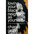 Loving Your Black Neighbor as Yourself: A Guide to Closing the Space Between Us - Paperback