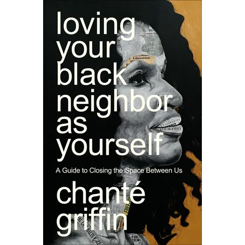 Loving Your Black Neighbor as Yourself: A Guide to Closing the Space Between Us - Paperback