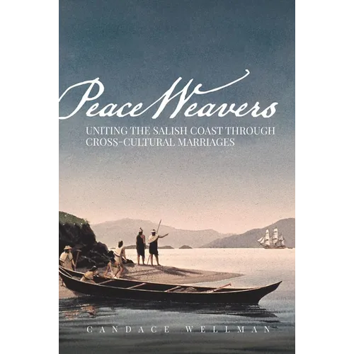 Peace Weavers: Uniting the Salish Coast Through Cross-Cultural Marriages - Paperback