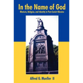 In the Name of God: Rhetoric, Religion, and Identity in Post-Soviet Ukraine - Paperback
