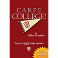 Carpe College! Seize Your Whole College Experience - Paperback