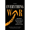 The Everything War: Amazon's Ruthless Quest to Own the World and Remake Corporate Power - Hardcover