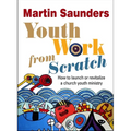 Youth Work from Scratch: How to launch or revitalize a church youth ministry - Paperback