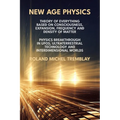 New Age Physics: A Theory of Everything - Breakthrough in UFOs, Ultraterrestrial Technology and Interdimensional Worlds - Paperback