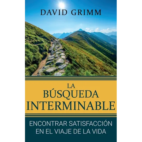 La Búsqueda Interminable: Encontrando Satisfacción en el Viaje de la Vida - Paperback