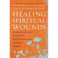 Healing Spiritual Wounds: Reconnecting with a Loving God After Experiencing a Hurtful Church - Paperback