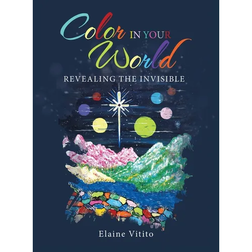 Color in Your World: Revealing the Invisible - Hardcover