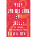 When One Religion Isn't Enough: The Lives of Spiritually Fluid People - Paperback