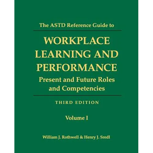 The ASTD Reference Guide to Workplace Learning and Performance: Volume 1: Present and Future Roles and Competencies - Paperback