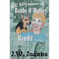 The Adventures of Bobby O'Malley and Bandit - Trilogy - Paperback