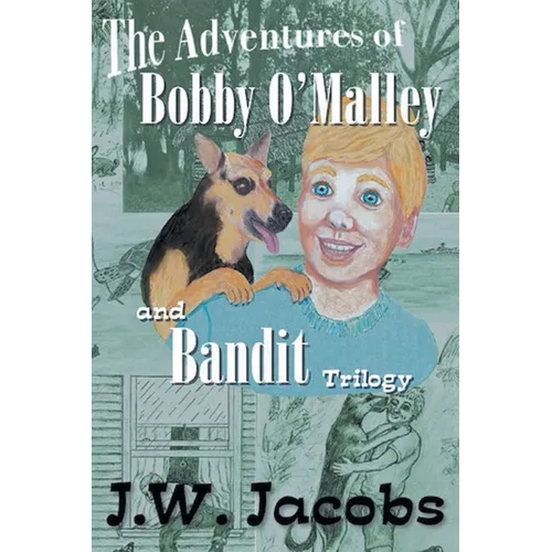 The Adventures of Bobby O'Malley and Bandit - Trilogy - Paperback