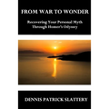 From War to Wonder: Recovering Your Personal Myth Through Homer's Odyssey - Paperback