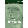 The Chow Chow - A Complete Anthology of the Dog - - Paperback