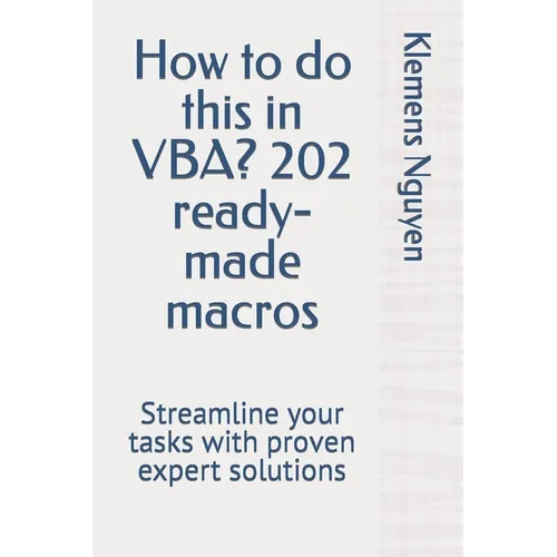How to do this in VBA? 202 ready-made macros: Streamline your tasks with proven expert solutions - Paperback