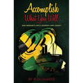 Accomplish What You Will: One Woman's Life's Journey and Legacy - Paperback