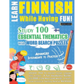 Learn Finnish While Having Fun! - Advanced: INTERMEDIATE TO PRACTICED - STUDY 100 ESSENTIAL THEMATICS WITH WORD SEARCH PUZZLES - VOL.1 - Uncover How t - Paperback