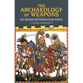 The Archaeology of Weapons: Arms and Armour from Prehistory to the Age of Chivalry - Paperback