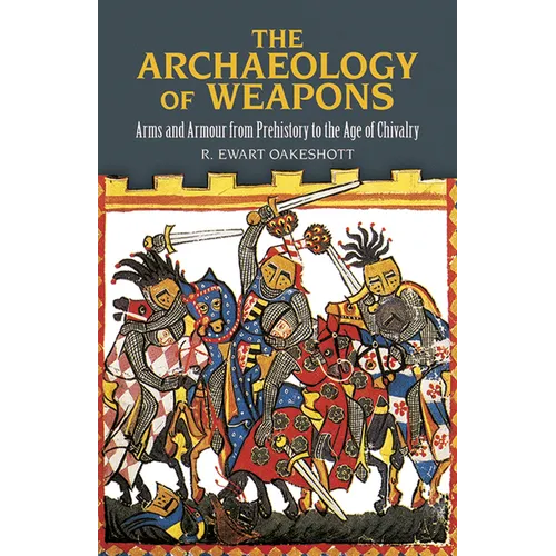 The Archaeology of Weapons: Arms and Armour from Prehistory to the Age of Chivalry - Paperback