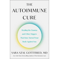 The Autoimmune Cure: Healing the Trauma and Other Triggers That Have Turned Your Body Against You - Hardcover