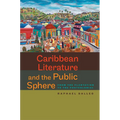 Caribbean Literature and the Public Sphere: From the Plantation to the Postcolonial - Paperback