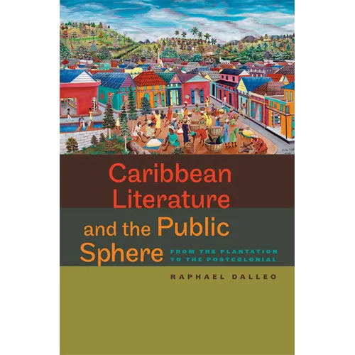 Caribbean Literature and the Public Sphere: From the Plantation to the Postcolonial - Paperback