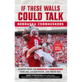 If These Walls Could Talk: Nebraska Cornhuskers: Stories from the Nebraska Cornhuskers Sideline, Locker Room, and Press Box - Paperback