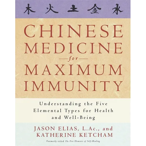 Chinese Medicine for Maximum Immunity: Understanding the Five Elemental Types for Health and Well-Being - Paperback