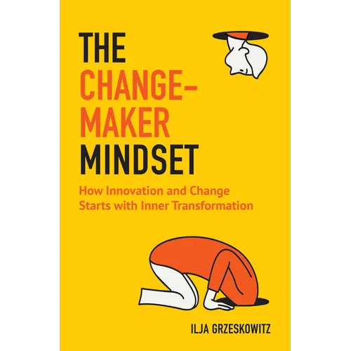 The Changemaker Mindset: How Innovation and Change Start with Inner Transformation - Paperback
