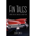 Fin Tales: Saving Cadillac, America's Luxury Icon - Hardcover