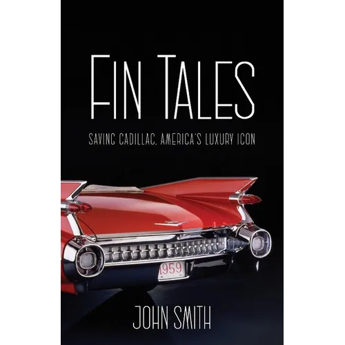 Fin Tales: Saving Cadillac, America's Luxury Icon - Hardcover