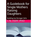 A Guidebook for Single Mothers Raising Daughters - Paperback