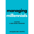 Managing Millennials: Shaping a New Work Paradigm - Paperback