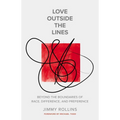 Love Outside the Lines: Beyond the Boundaries of Race, Difference, and Preference - Paperback