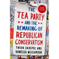 Tea Party and the Remaking of Republican Conservatism - Paperback