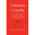 Extreme Cruelty: The Complicity of Judges in the Shame of Wrongful Convictions - Paperback
