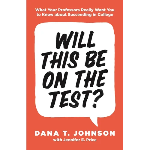 Will This Be on the Test?: What Your Professors Really Want You to Know about Succeeding in College - Paperback