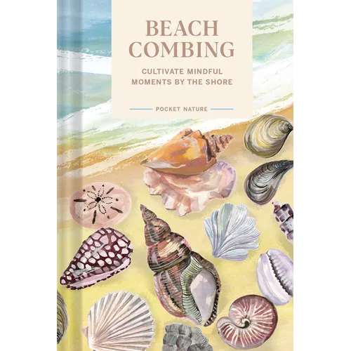 Pocket Nature Series: Beachcombing: Cultivate Mindful Moments by the Shore - Hardcover