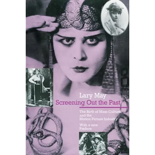 Screening Out the Past: The Birth of Mass Culture and the Motion Picture Industry - Paperback