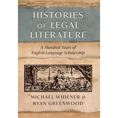 Histories of Legal Literature: A Hundred Years of English-Language Scholarship - Hardcover
