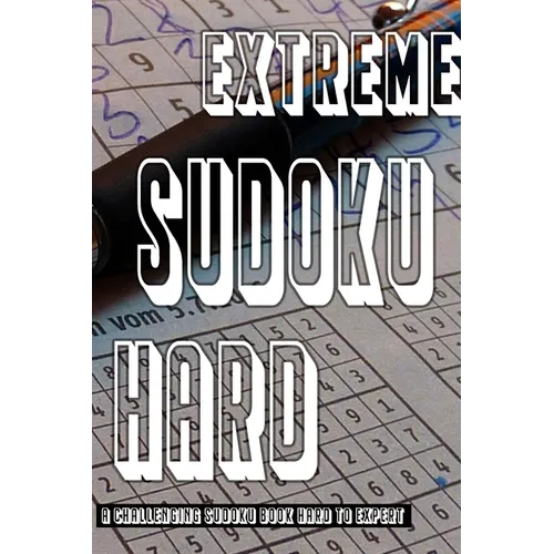 Extreme Sudoku Puzzle Book: Hard To Expert Sudoku With Solutions - Paperback