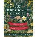 The Herb Grower's Grimoire: Traditional Recipes, Herbal Wisdom, & Ancient Lore - Paperback