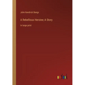 A Rebellious Heroine; A Story: in large print - Paperback