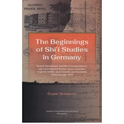 Beginnings of Shi'i Studies in Germany: Rudolf Strothmann and His Correspondence with Carl Heinrich Becker, Ignaz Goldziher, Eugeneo Griffini, and Cor - Paperback