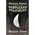 Sherlock Holmes and The Case of The Perplexed Politician - Paperback