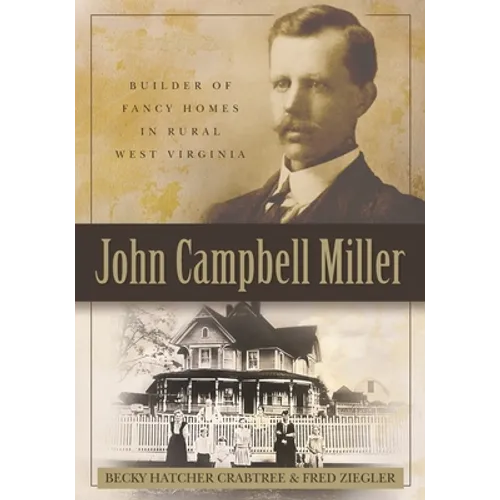 John Campbell Miller: Builder of Fancy Homes in Rural West Virginia - Paperback