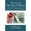 The Secret Meaning of Money: How to Prevent Financial Problems from Destroying Our Most Intimate Relationships - Paperback