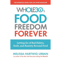 The Whole30's Food Freedom Forever: Letting Go of Bad Habits, Guilt, and Anxiety Around Food - Paperback