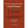 Metodología Para El Aprendizaje Del Cálculo Integral: Conforme Al Programa De Estudio De Cálculo Integral Orientado a Competencias Del Tecnológico Nac - Paperback