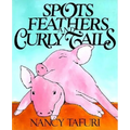Spots, Feathers, and Curly Tails - Hardcover