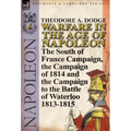 Warfare in the Age of Napoleon-Volume 6: The South of France Campaign, the Campaign of 1814 and the Campaign to the Battle of Waterloo 1813-1815 - Hardcover